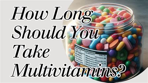 How long should i take multivitamins