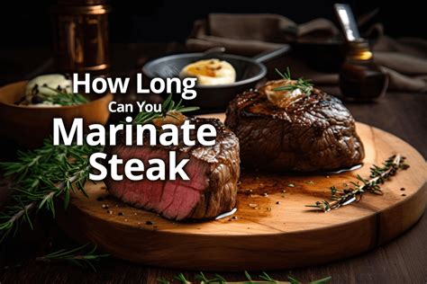 How long should marinate steak