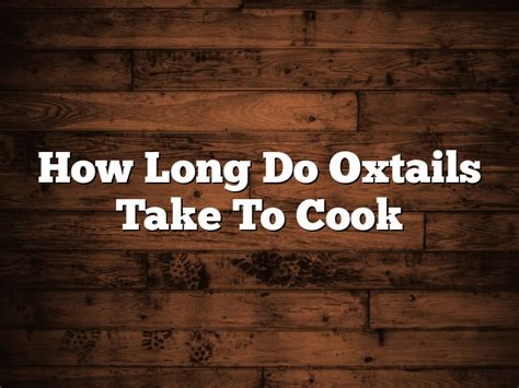 How long should you cook oxtails