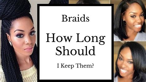 How long should you keep braids in