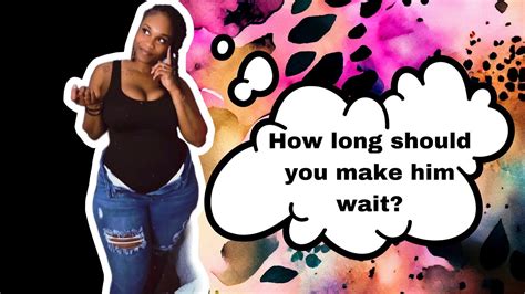 How long should you make him wait