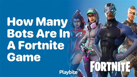 How many bots are in a game of Fortnite as of 2022