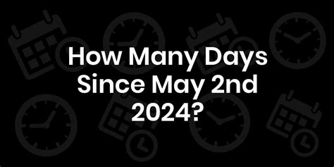 Time Remaining Until May 2, 2025: 337 days. 11 months 2 days. 48 weeks 1 day. 8,088 hours. There are three hundred and thirty-seven days remaining until May 2, 2025 . This is calculated from today's date, which is May 30, 2024 . The following chart shows the days remaining until May 2nd from today and various other days. On Date.. 