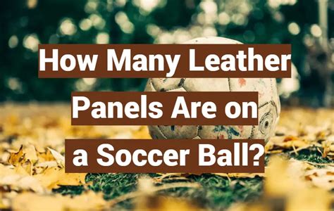 How many leather pannels does a soccer ball have? - Answers