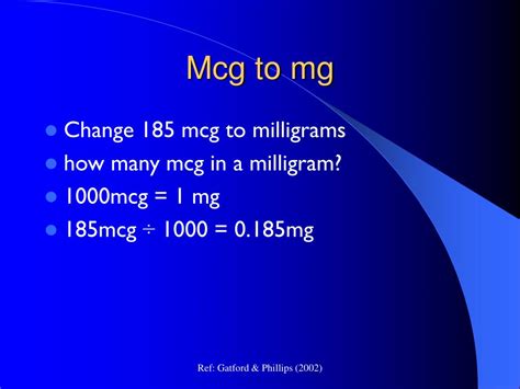 How many milligrams in 1000 mcg. How many mg in 1 mcg? The answer is 0.001. We assume you are converting between milligram and microgram. You can view more details on each measurement unit: mg or mcg The SI base unit for mass is the kilogram. 1 kilogram is equal to 1000000 mg, or 1000000000 mcg. Note that rounding errors may occur, so always check the results. 