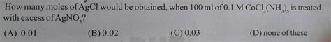 How many moles of AgCl would be obtained, when 100 mL of 0.1 …