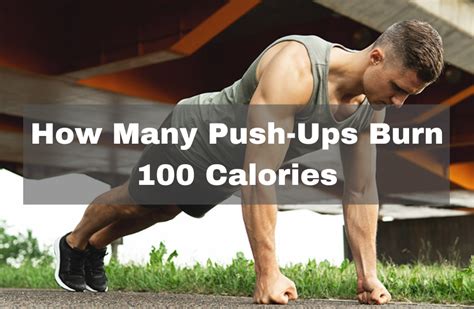 The easiest way to determine calories burned in 100 push ups is by using an online ‘calories burned’ calculator. To determine calories burned, such calculators require …. 
