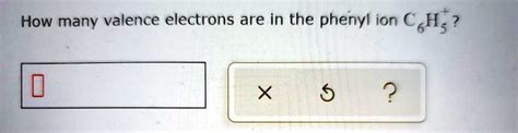 How many valence electrons are in the phenyl ion C6HS?