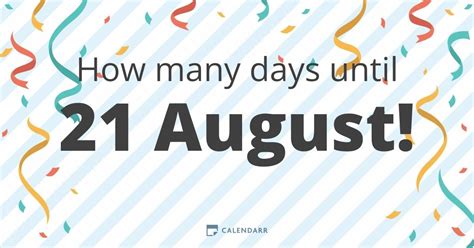 How many weeks until august 21. There are 303 days until 21 August ! Now that you know how many days are left until 21 August, share it with your friends. 