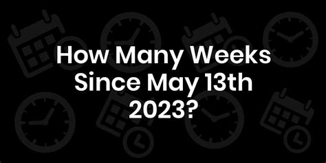 How many weeks until may 13. Our process to calculate the number of weeks can therefore look like this: Divide 108 by 7 to get 15.42857. That means 15 whole weeks plus 0.42857 of a week. Multiply 0.42857 by 7 to get the number of remainder days. 0.42857 × 7 = 3 days. We have our answer. 15 weeks and 3 days. 
