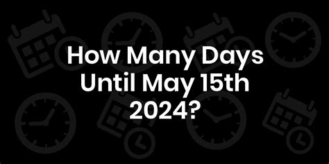How many weeks until may 15 2024. Things To Know About How many weeks until may 15 2024. 