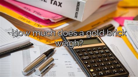 How much does a brick of gold cost weigh? – Vanessa Benedict