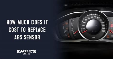 How much does it Cost to Replace ABS Sensor Eagles Garage