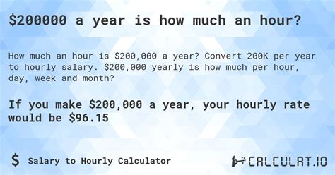 How much is 200k a year hourly. To decide your hourly salary, divide your annual income with 2,080. Assuming you make a hundred thousand dollars in 12 months, your hourly wage is $100,000 / 2080, or $48.07. If you worked 37.5 hours a week, divide your annual salary by 1,950 (37.5 × 52). At $100,000, your hourly salary is $100,000 / 1,950, or $51.28. Wage Conversion Calculations 