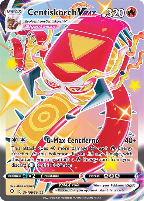 Centiskorch VMAX. Pokémon VMAX Evolves From: Centiskorch V HP 320. VMAX rule. When your Pokémon VMAX is Knocked Out, your opponent takes 3 Prize cards. G-Max Centiferno 40+ This attack does 40 more damage for each Fire Energy attached to this Pokémon. If you did any damage with this attack, you may attach a Fire .... 