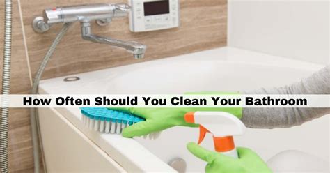 How often should a bathroom be cleaned