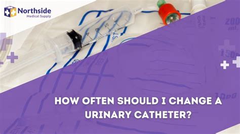 How often should a catheter be changed