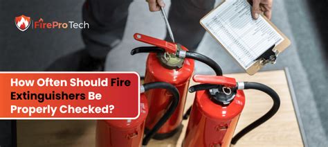 How often should fire extinguishers be checked