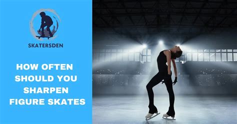 How often should ice skates be sharpened