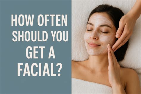 How often should one get a facial