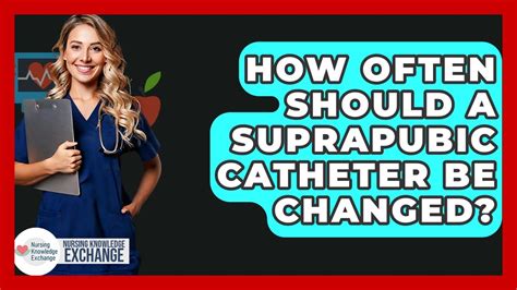How often should suprapubic catheter be changed