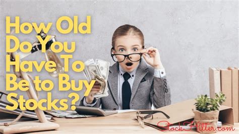 How old do you have to be to buy stock. Things To Know About How old do you have to be to buy stock. 