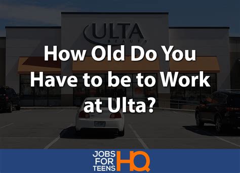 How old do you have to be work at ulta. Things To Know About How old do you have to be work at ulta. 