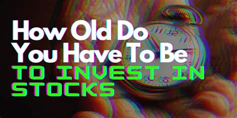 How old do you have to invest in stocks. Things To Know About How old do you have to invest in stocks. 