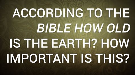 How old is the earth in the bible. More importantly, the Bible does not try to tell us how old the Earth is. One cannot derive an age for the earth by adding up years in the genealogies in Genesis, for the very good reason that ... 