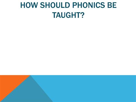 How should phonics be taught