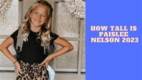 PaisLee Nelson Biography - Personal Information PaisLee Nelson has a personality that attracts and charms people. She has a slim build and stands about 4 feet 1 inch (1.24 meters) tall and weighs about 31 kg (68 lbs) ..