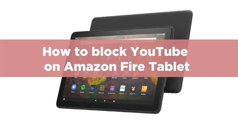 How to Block YouTube on an Amazon Fire Tablet