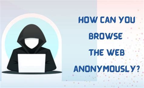 How to Browse the Web Anonymously