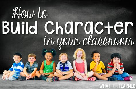 How to Build Character in Your Classroom Classroom management