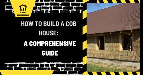 How to Build a Cob House A Comprehensive Guide