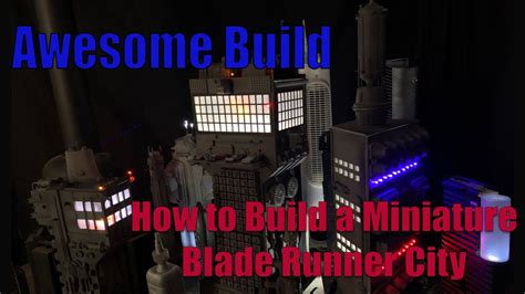 How to Build a Miniature Blade Runner City - YouTube