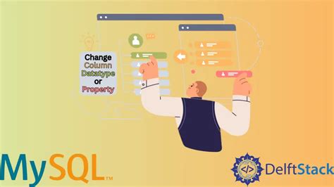 How to Change Column Datatype or Property in MySQL Delft Stack