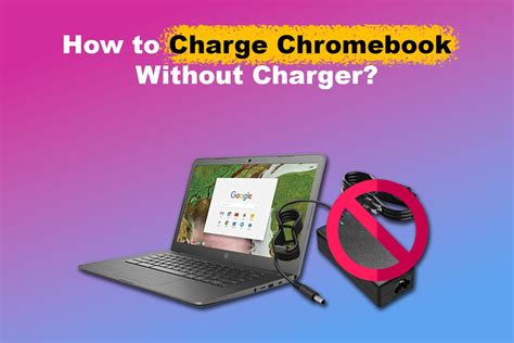 How to Charge a Chromebook Without a Charger