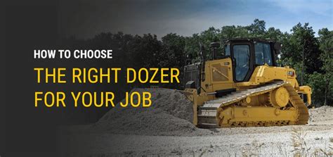 How to Choose the Right Dozer for your Project Latest Heavy