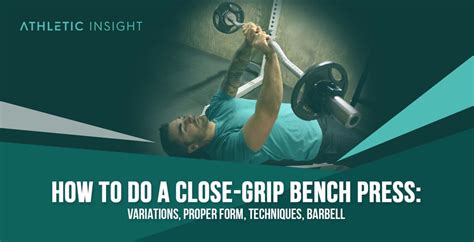 How to Close Grip Bench Press Techniques Benefits Variations