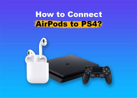 How to Connect AirPods to PS4