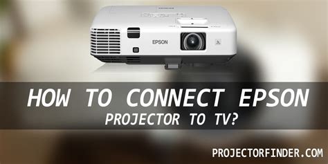 How to Connect Epson Projector to TV – Projector Ninja