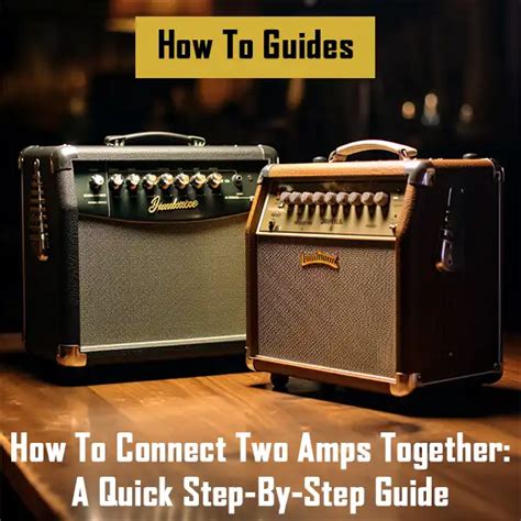 How to Connect Two Amps Together: A Quick Step-By-Step Guide …