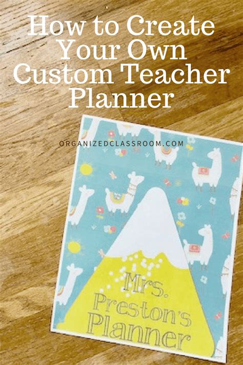 How to Create Your Own Custom Teacher Planner Organized Classroom in