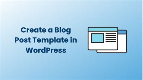 How to Create a WordPress Blog Post Template