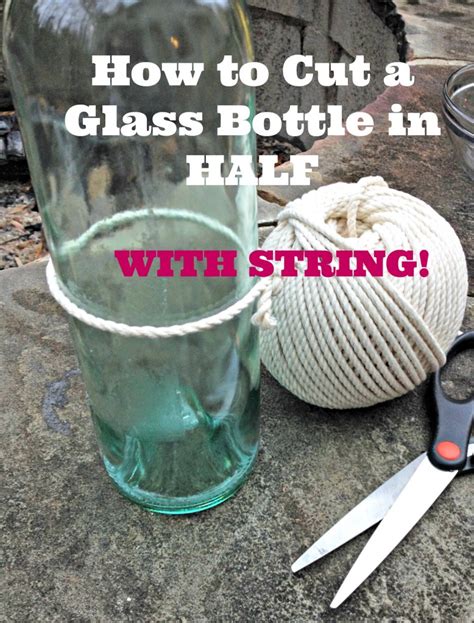 How to Cut a Glass Bottle in Half with String for Upcycled Crafts