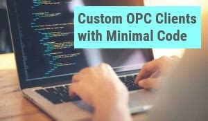 How to Develop Custom OPC Clients with Minimal Code