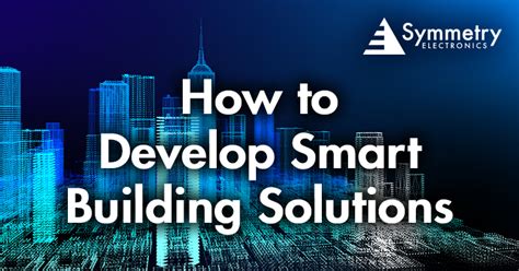 How to Develop Smart Building Solutions Symmetry Electronics