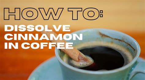 How to Dissolve Cinnamon in Coffee: 7 Ways to Enhance Coffee