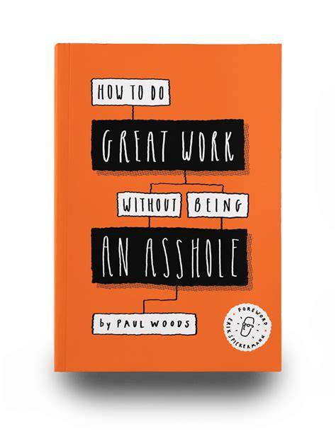 How to Do Great Work Without Being an Asshole